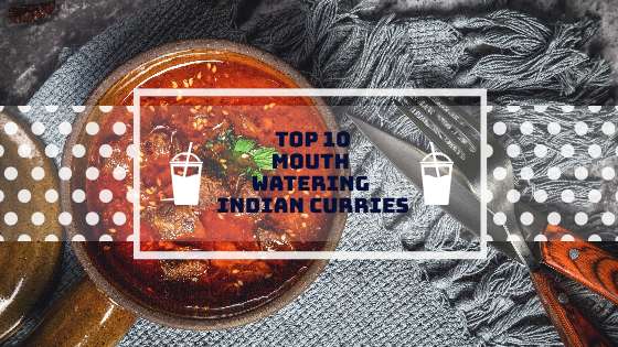 10 Mouth-Watering Indian Curries