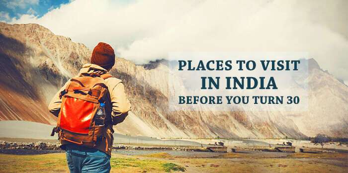 Top 10 Places to Visit in India Before You Turn 30  